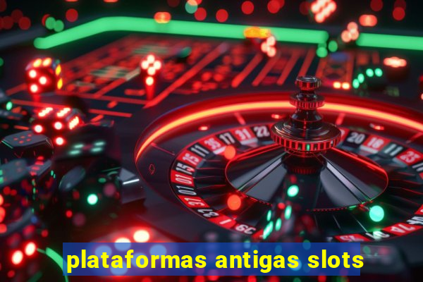 plataformas antigas slots